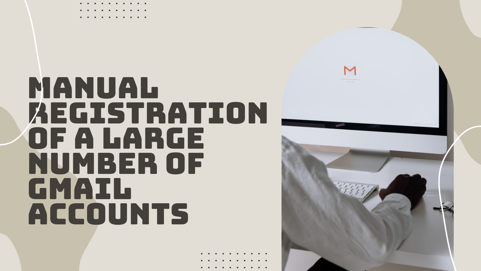 Why Avoid Manual Registration of a Large Number of Gmail Accounts?